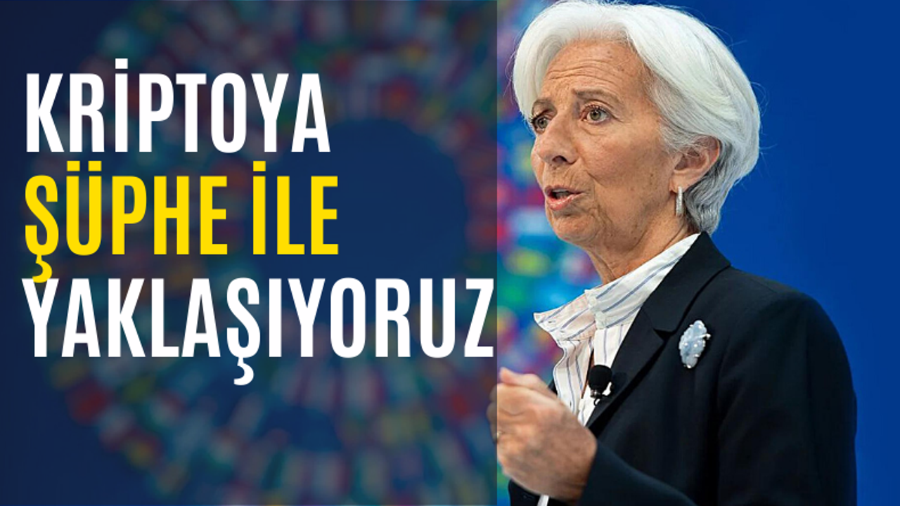 Christine Lagarde : Kriptonun değerine şüpheyle yaklaşıyoruz