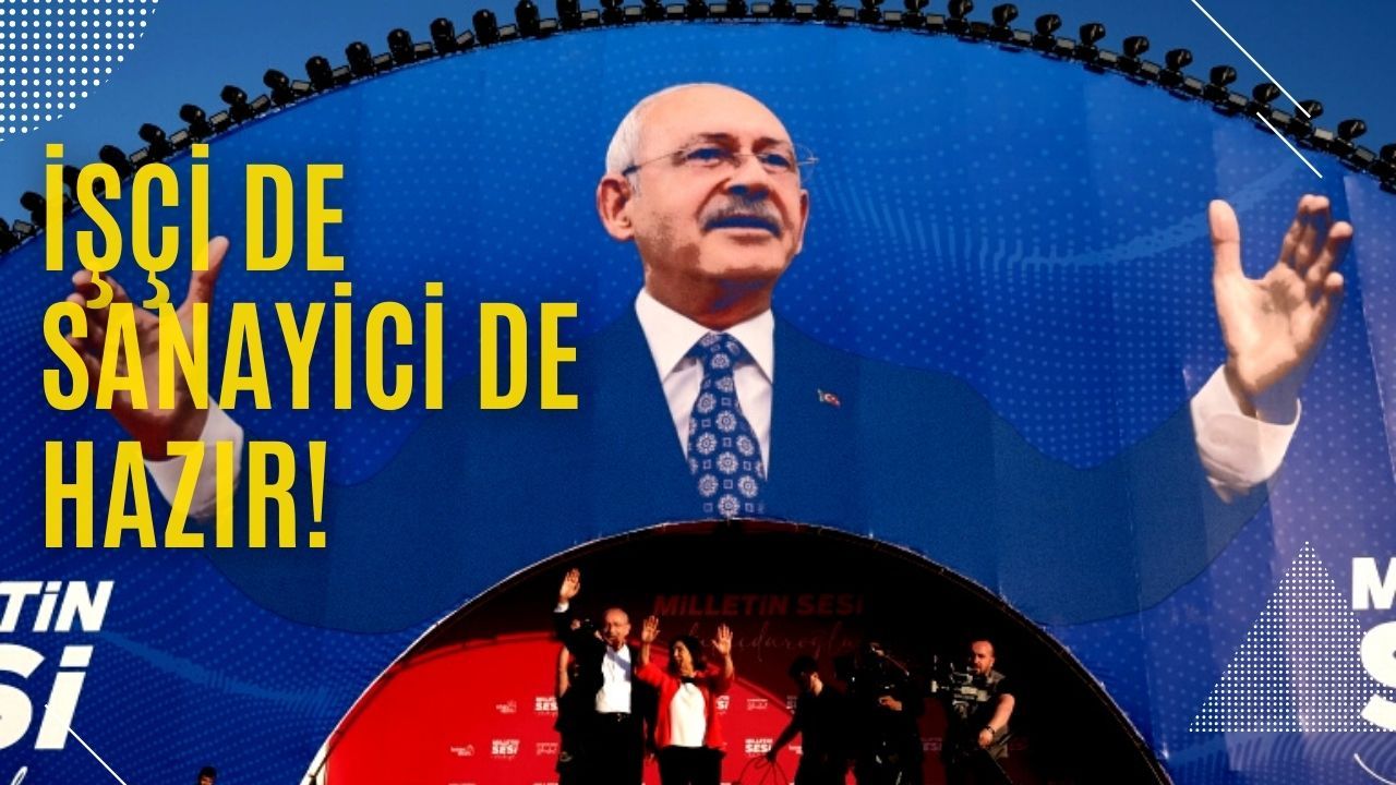 Kılıçdaroğlu : İşçisinden sanayicisine kadar Türkiye değişime hazır!