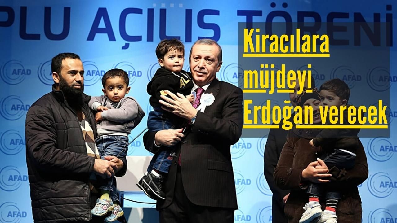 Kiracılara müjdeyi Cumhurbaşkanı Erdoğan verecek!