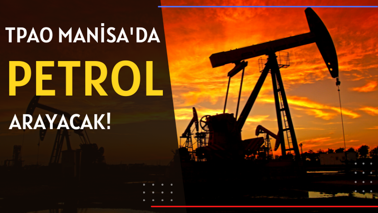 5 yıl süre ile TPAO Manisa'da petrol arayacak!