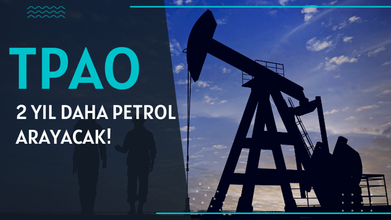 Enerji Bakanlığı TPAO'nun petrol arama ruhsatını uzattı!