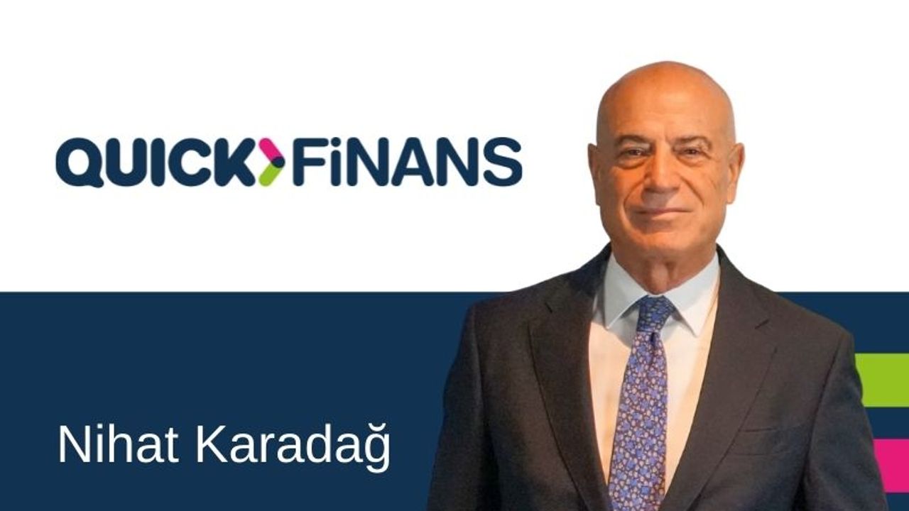 Nihat Karadağ : Quick Finansman sektöre yeni bir anlayış getirecek!
