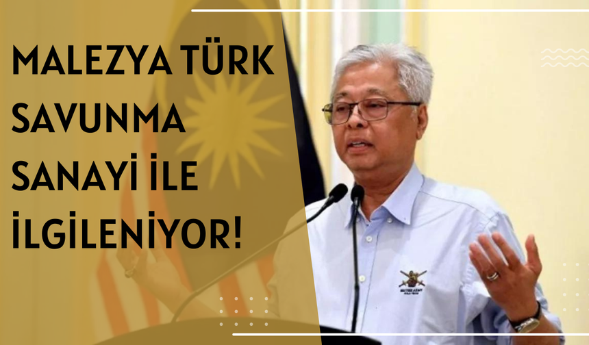 Malezya Başbakanı : Türk savunma sanayisi ile yakından ilgileniyoruz