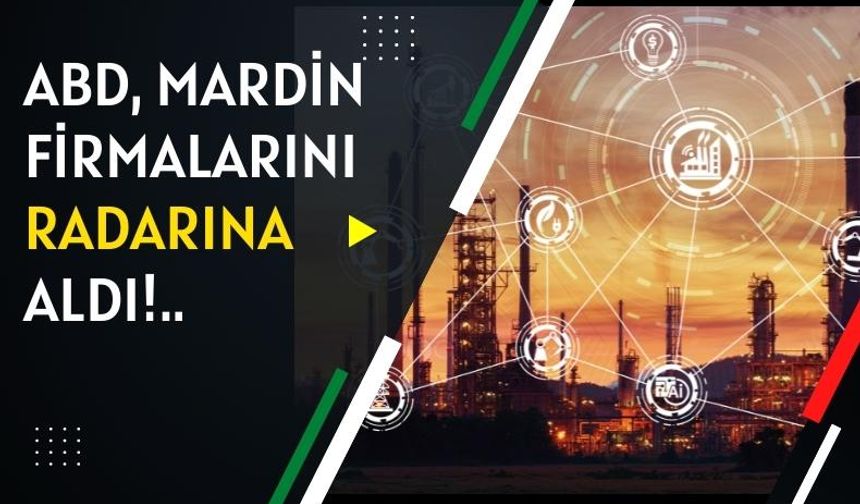 ABD, Mardin firmalarını radarına aldı!